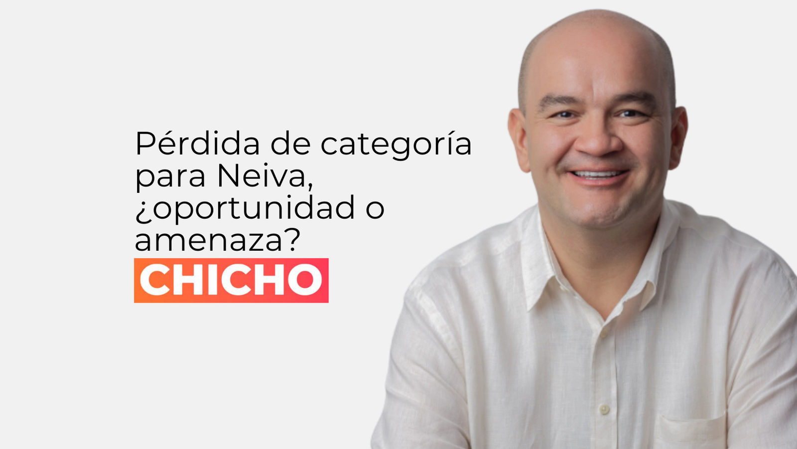 Pérdida de categoría para Neiva, ¿oportunidad o amenaza-chicho rodriguez
