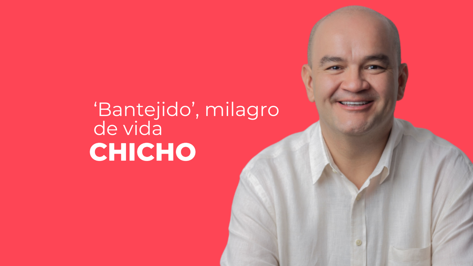 ‘Bantejido’, milagro de vida-chicho rodriguez