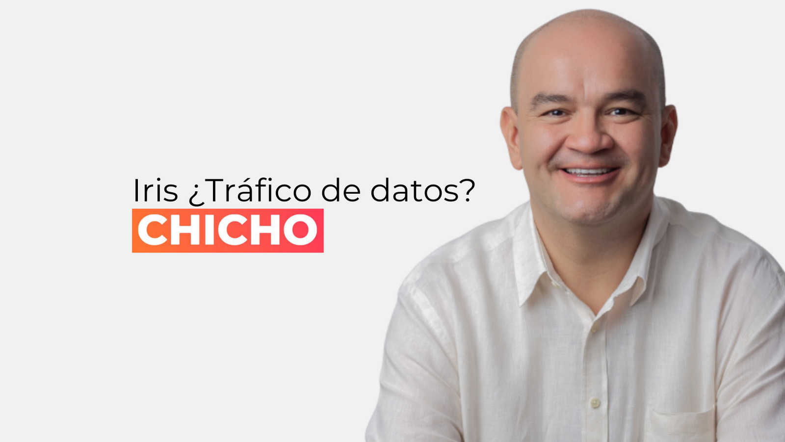 Iris ¿Tráfico de datos-chicho rodriguez