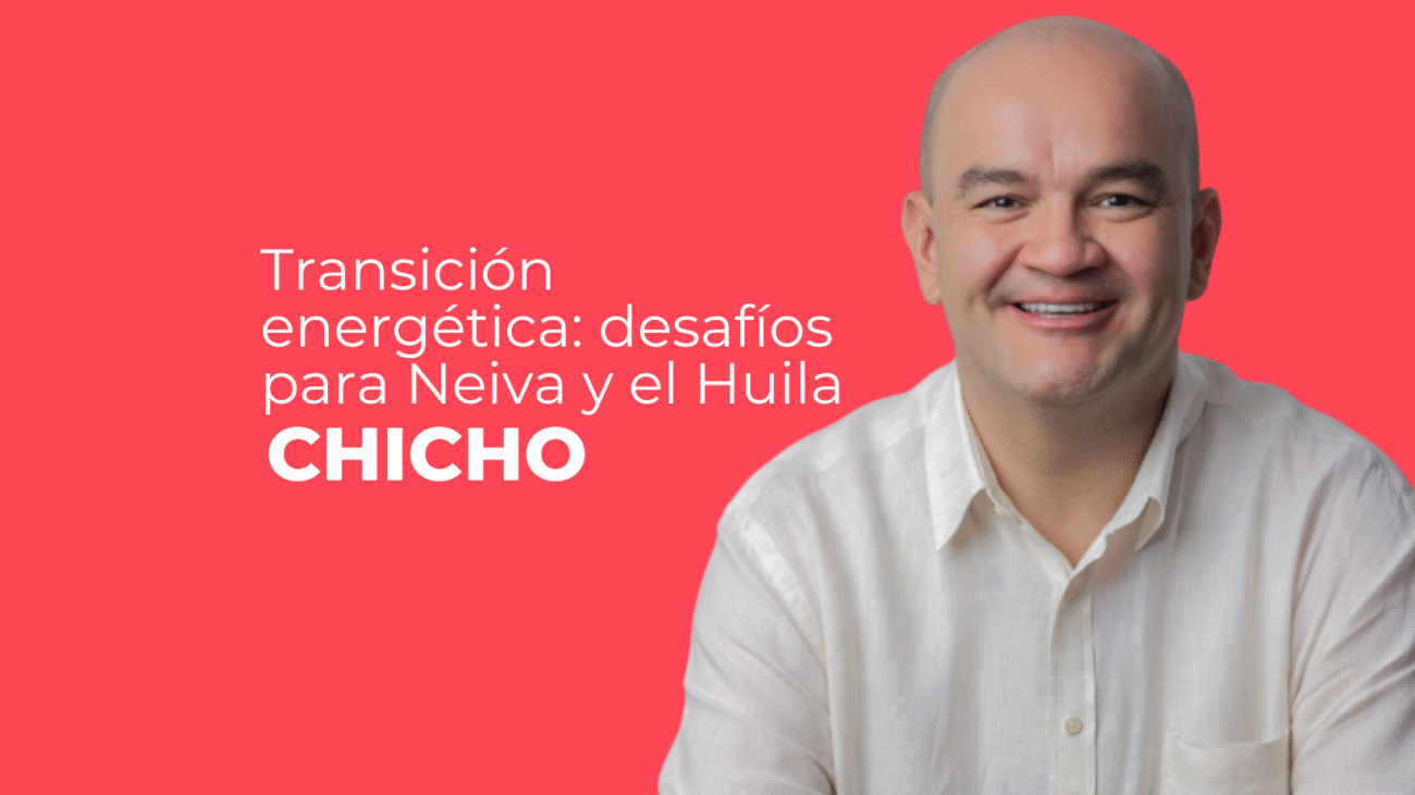 Transición energética desafíos para Neiva y el Huila-chicho rodriguez